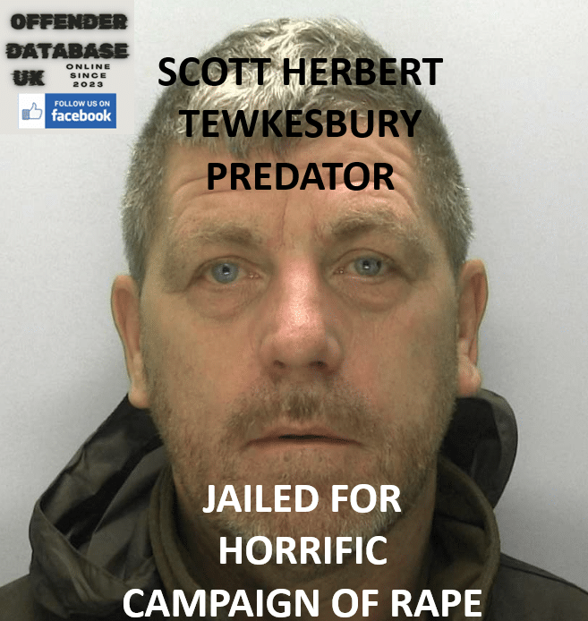 SCOTT HERBERT TEWKESBURY PREDATOR JAILED FOR HORRIFIC CAMPAIGN OF RAPE SCOTT HERBERT TEWKESBURY PREDATOR JAILED FOR HORRIFIC CAMPAIGN OF RAPE