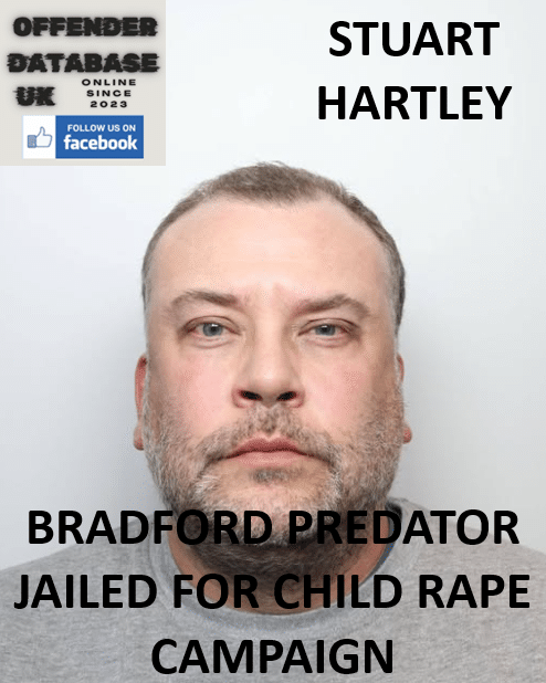 STUART HARTLEY BRADFORD PREDATOR JAILED FOR CHILD RAPE CAMPAIGN STUART HARTLEY BRADFORD PREDATOR JAILED FOR CHILD RAPE CAMPAIGN