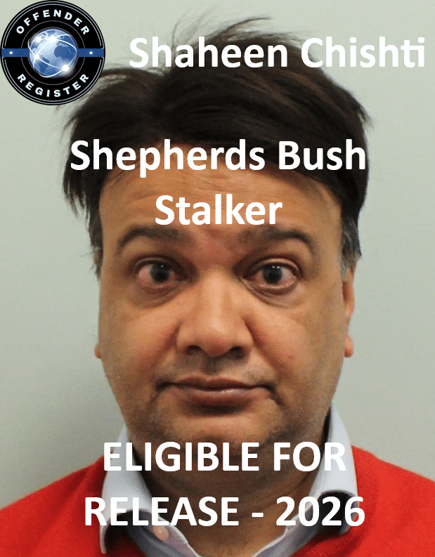 shaheen chishti shepherds bush stalker offender