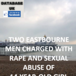 TWO EASTBOURNE MEN CHARGED WITH RAPE AND SEXUAL ABUSE OF 14-YEAR-OLD GIRL