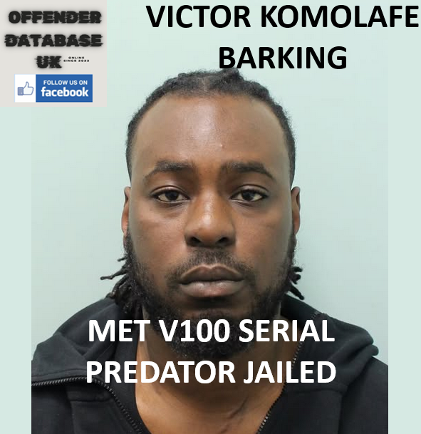 VICTOR KOMOLAFE – BARKING – MET V100 SERIAL PREDATOR JAILED BY COURTS VICTOR KOMOLAFE – BARKING – MET V100 SERIAL PREDATOR JAILED BY COURTS