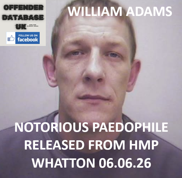 WILLIAM ADAMS – NOTORIOUS PAEDOPHILE RELEASED FROM HMP WHATTON TODAY