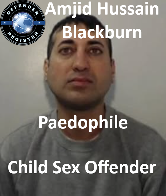 Amjid Hussain Blackburn Paedophile Child Sex Offender Amjid Hussain Blackburn Paedophile Child Sex Offender