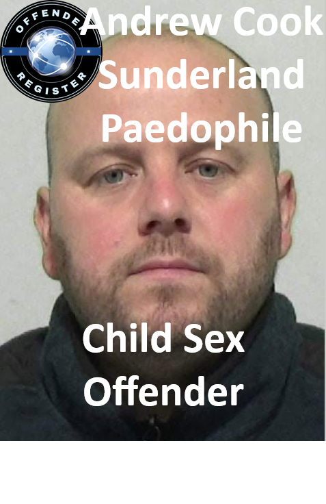 Andrew Cook Sunderland Paedophile Child Sex Offender Andrew Cook Sunderland Paedophile Child Sex Offender
