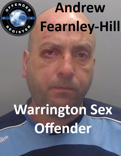 Andrew Fearnley-Hill Warrington Sex Offender Andrew Fearnley-Hill Warrington Sex Offender