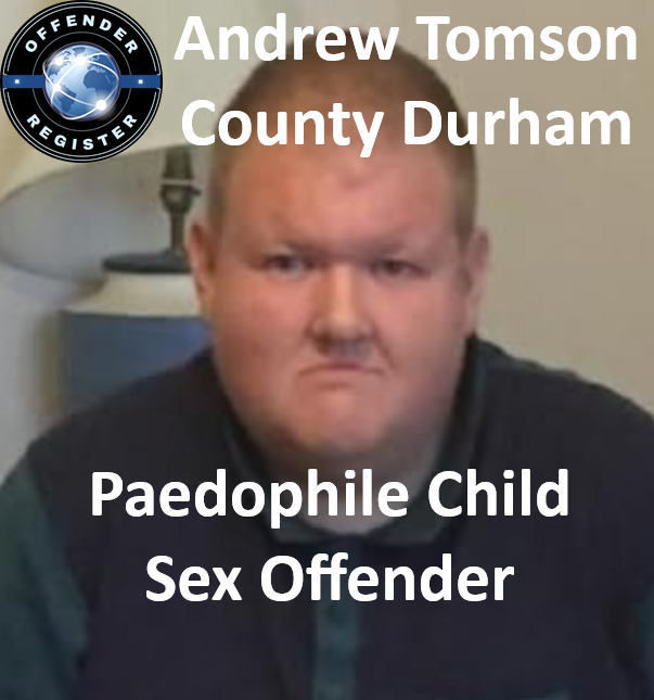 Andrew Tomson County Durham Paedophile Child Sex Offender Andrew Tomson County Durham Paedophile Child Sex Offender
