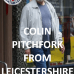 COLIN PITCHFORK FROM LEICESTERSHIRE CLEARED FOR PAROLE RELEASE