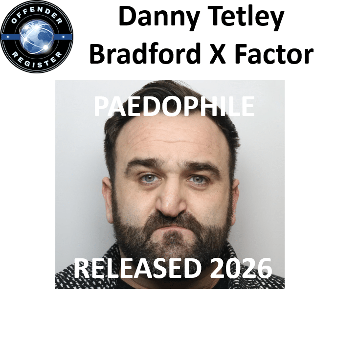 danny tetley bradford x factor paedophile sex offender