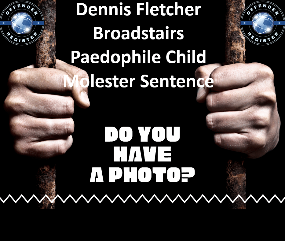 dennis fletcher broadstairs paedophile child molester sentence dennis fletcher broadstairs paedophile child molester sentence
