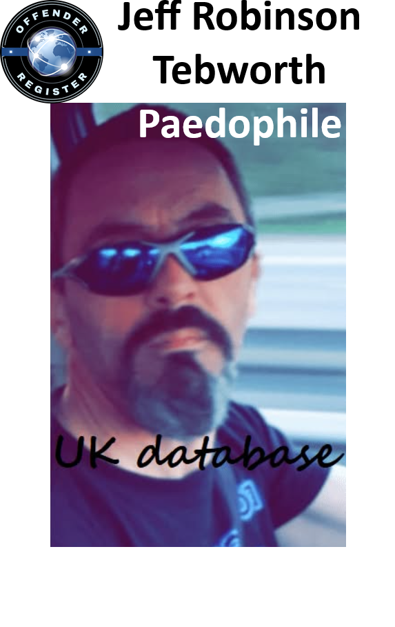 Jeff Robinson Tebworth Paedophile Child Sex Offender Jeff Robinson Tebworth Paedophile Child Sex Offender