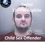 Lewis James Taylor Ely Paedophile Child Sex Offender