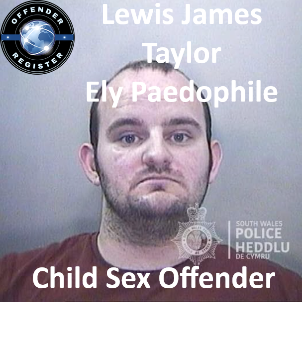 Lewis James Taylor Ely Paedophile Child Sex Offender Lewis James Taylor Ely Paedophile Child Sex Offender