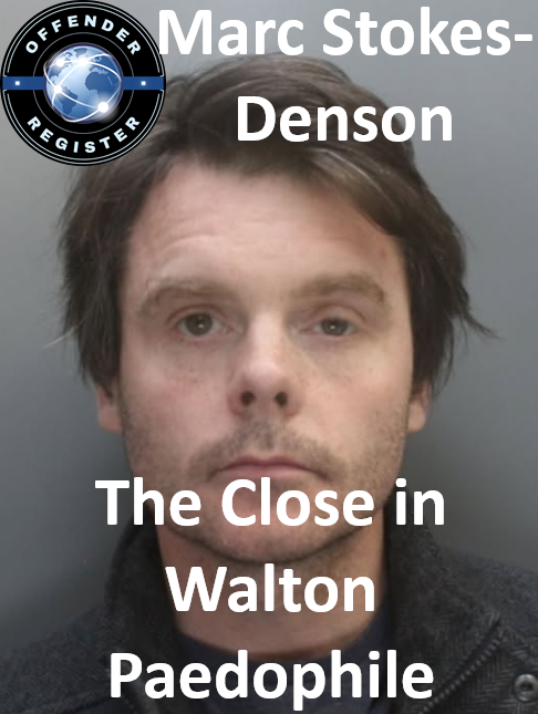Marc Stokes-Denson The Close in Walton Paedophile Child Rapist Marc Stokes-Denson The Close in Walton Paedophile Child Rapist