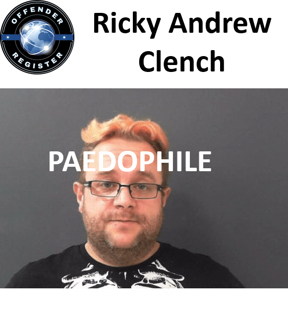Ricky Andrew Clench PAEDOPHILE CHILD SEX OFFENDER