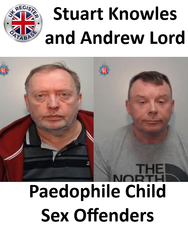 Stuart Knowles and Andrew Lord Paedophile Child Sex Offenders
