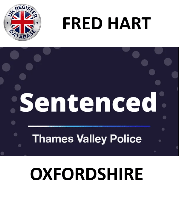 FRED HART OXFORDSHIRE INDECENT IMAGES OF CHILDREN Fred Hart Sentenced for Making Indecent Images of Children