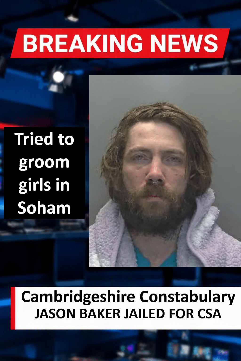 Jason Baker Jailed for 5 Years for Soham CSA Breaches
