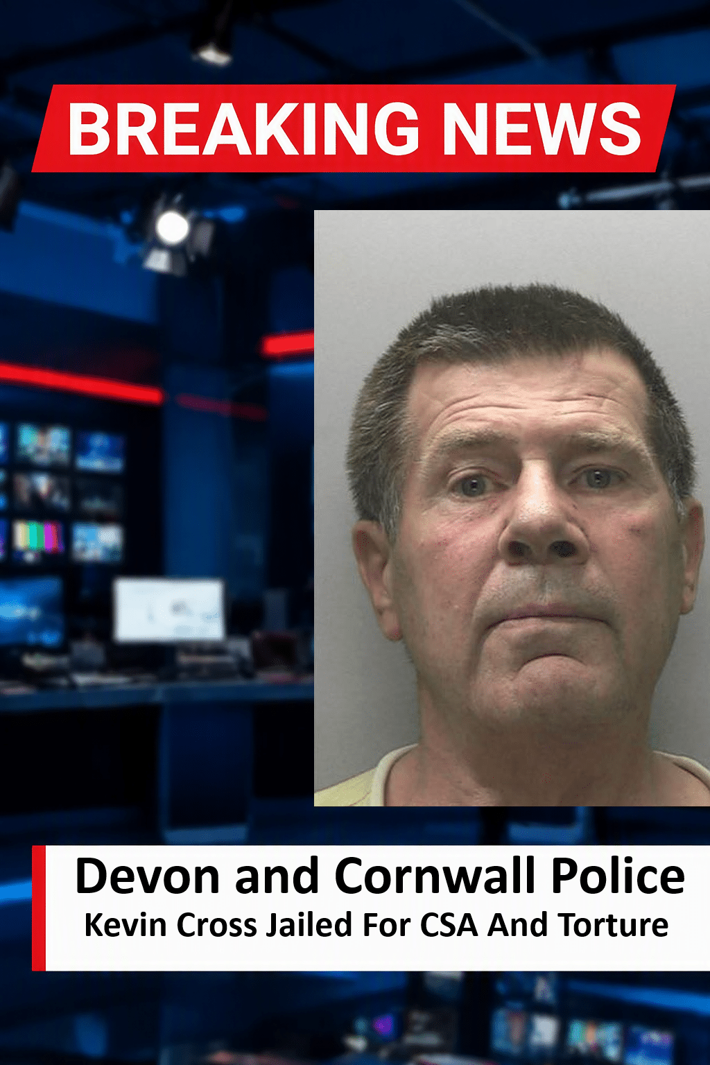 Kevin Cross Jailed for 12 Years for Child Torture and CSA