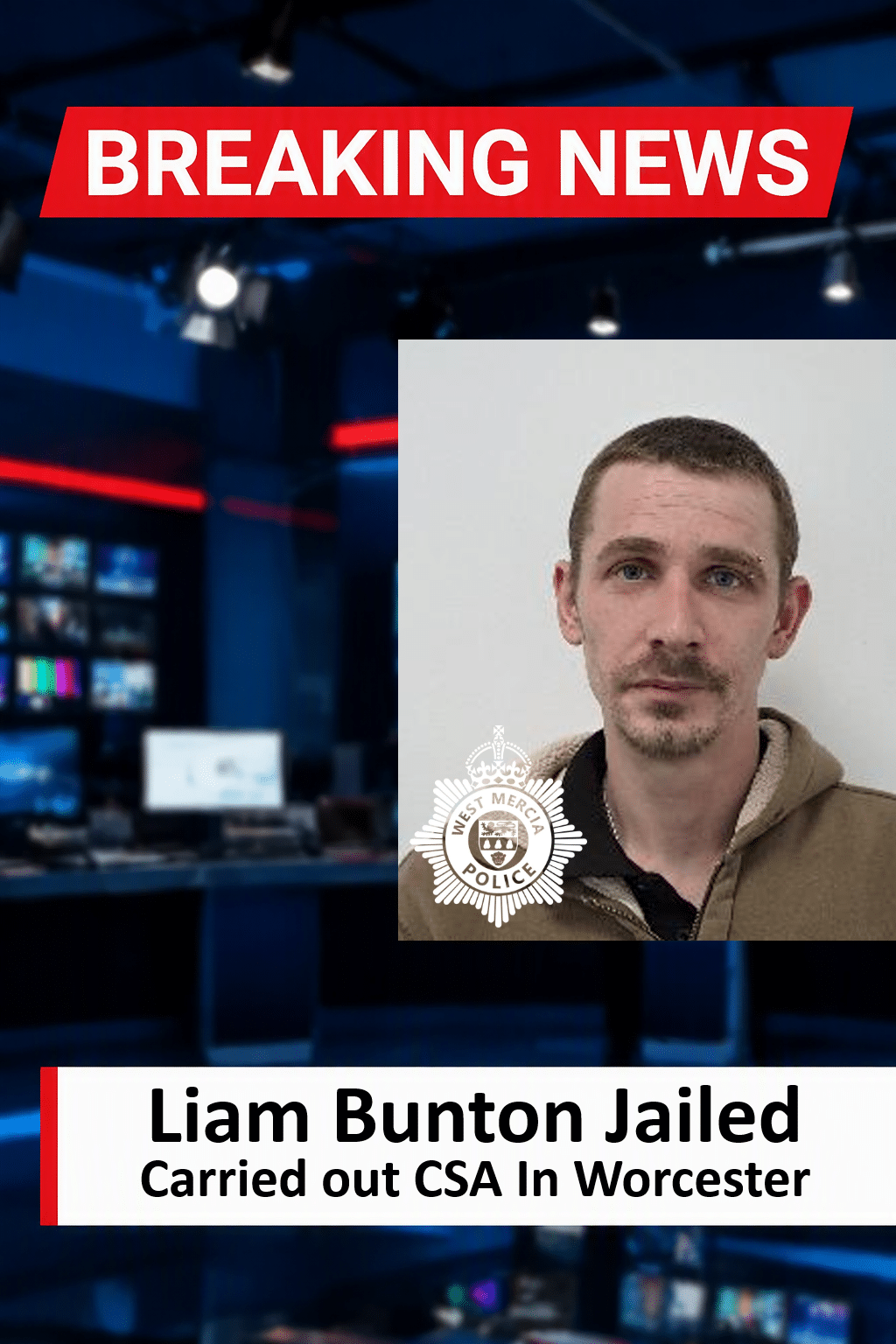 Liam Bunton Jailed For Child Sex Abuse In Worcester Liam Bunton Jailed for 4 Years for Child Sex Abuse