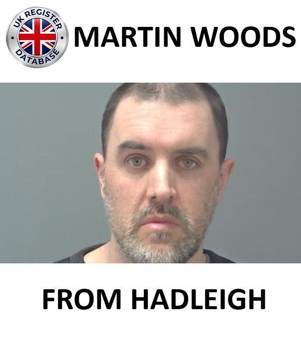 MARTIN WOODS FROM HADLEIGH SENTENCED AT IPSWICH CROWN COURT MARTIN WOODS FROM HADLEIGH SENTENCED AT IPSWICH CROWN COURT
