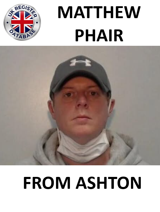 MATTHEW PHAIR FROM ASHTON SENTENCED AT BOLTON CROWN COURT MATTHEW PHAIR FROM ASHTON SENTENCED AT BOLTON CROWN COURT