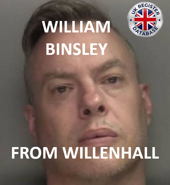 WILLIAM BINSLEY FROM WILLENHALL SENTENCED AT WOLVERHAMPTON CROWN COURT WILLIAM BINSLEY FROM WILLENHALL SENTENCED AT WOLVERHAMPTON CROWN COURT