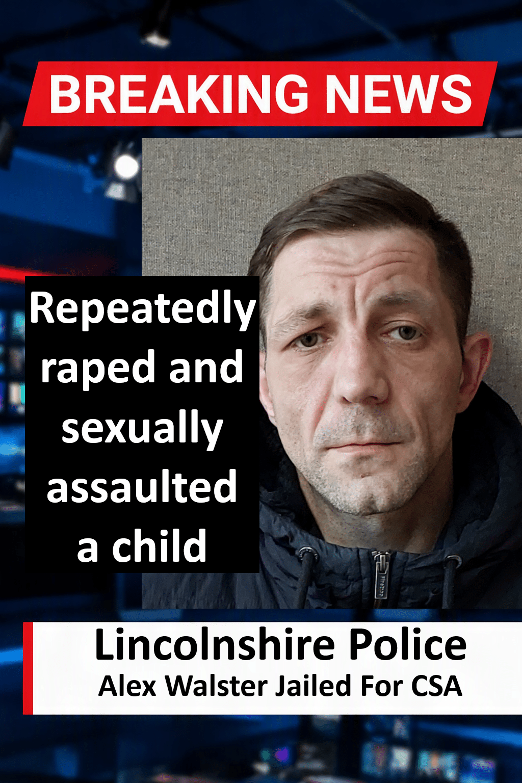 Alex Walster Jailed For Over 18 Years For Child Rape Alex Walster (Gainsborough) Jailed 18.5 Years for Child Rape