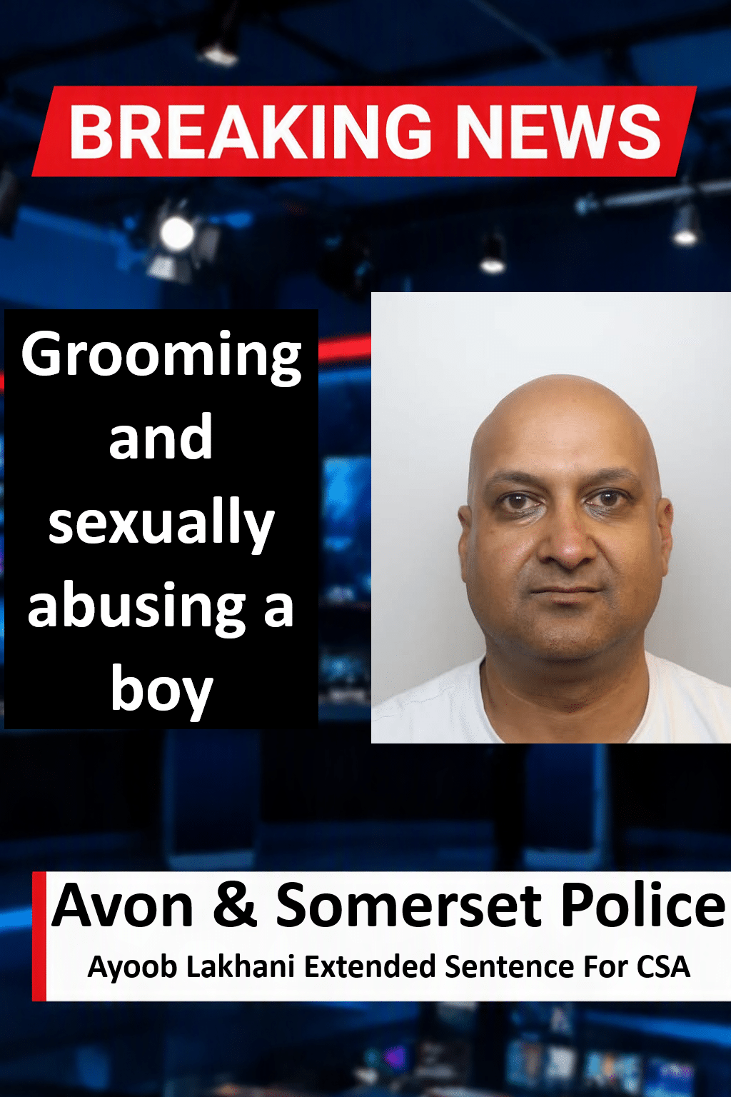 Ayoob Lakhani Handed Extended 12-Year Sentence For Grooming Boy Ayoob Lakhani (Southwark) Jailed for Grooming and Abusing Boy