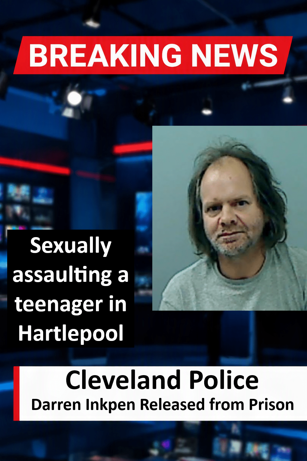 Darren Inkpen Jailed Five Years After Sexually Assaulting Teenager In Hartlepool Darren Inkpen (Leeds) Jailed Five Years for Teen Sexual Assault in Hartlepool