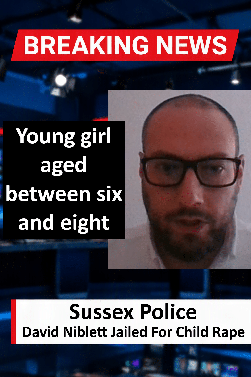 David Niblett Jailed For Child Rape In West Sussex David Niblett Jailed for 15 Years for West Sussex Child Rape After Flight
