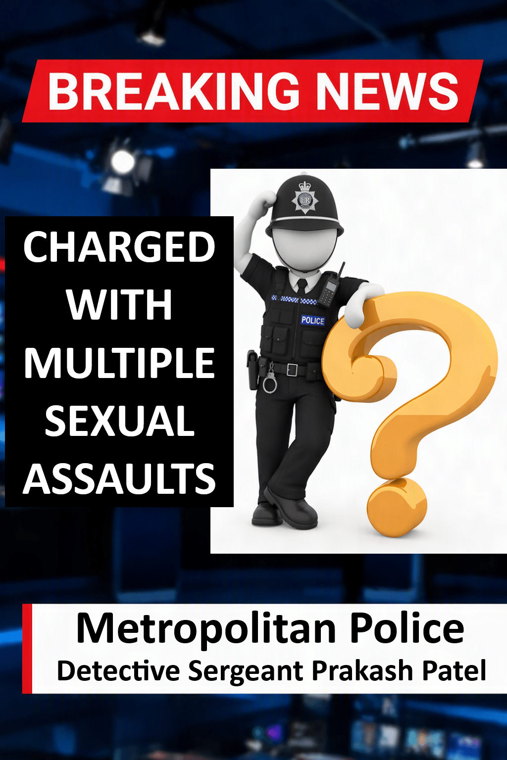 Detective Sergeant Prakash Patel METROPOLITAN POLICE Met Police DS Prakash Patel in Court Charged with Five Sexual Assaults