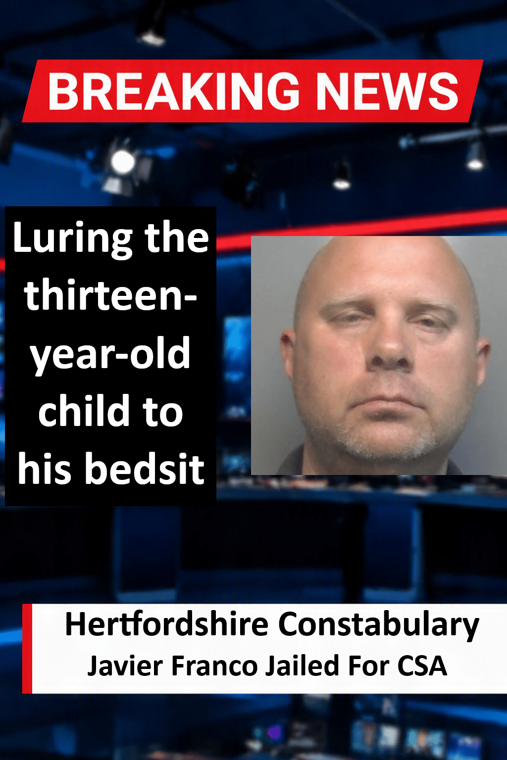 Javier Franco Jailed For Indecent Assault On Cadet In Redbourn Javier Franco Jailed for 43 Months for Redbourn Cadet Child Abuse