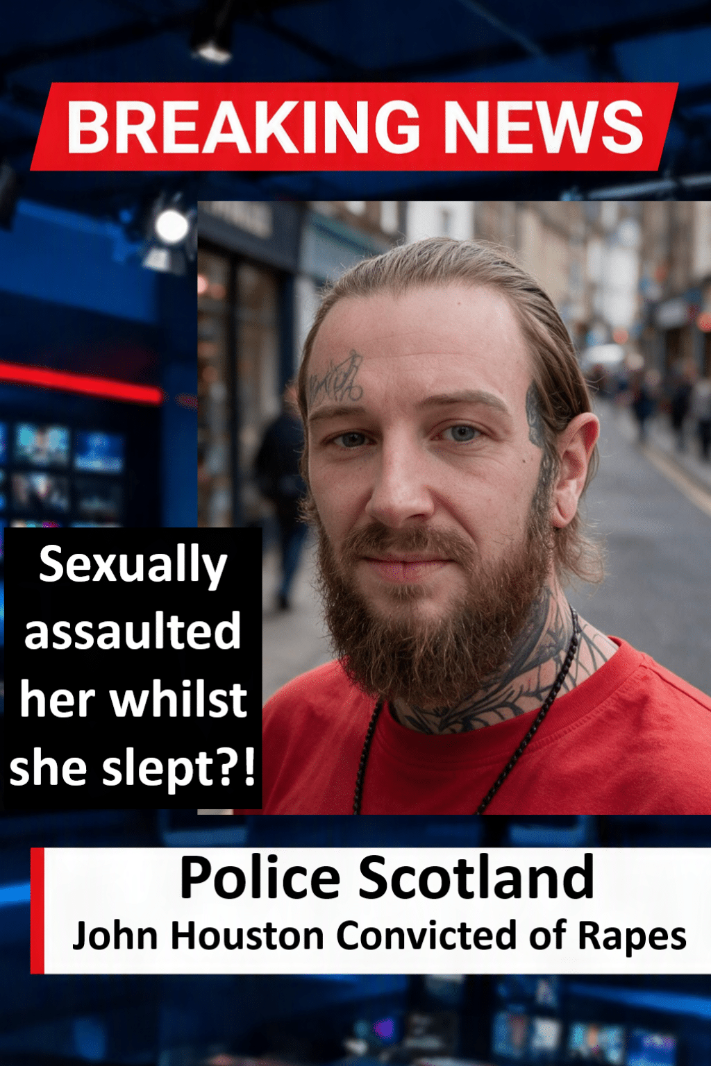 John Houston Convicted At High Court For Rapes And Sexual Assaults Against Two Women John Houston (Fife) Convicted of Rapes and Sexual Assaults Against Two Women