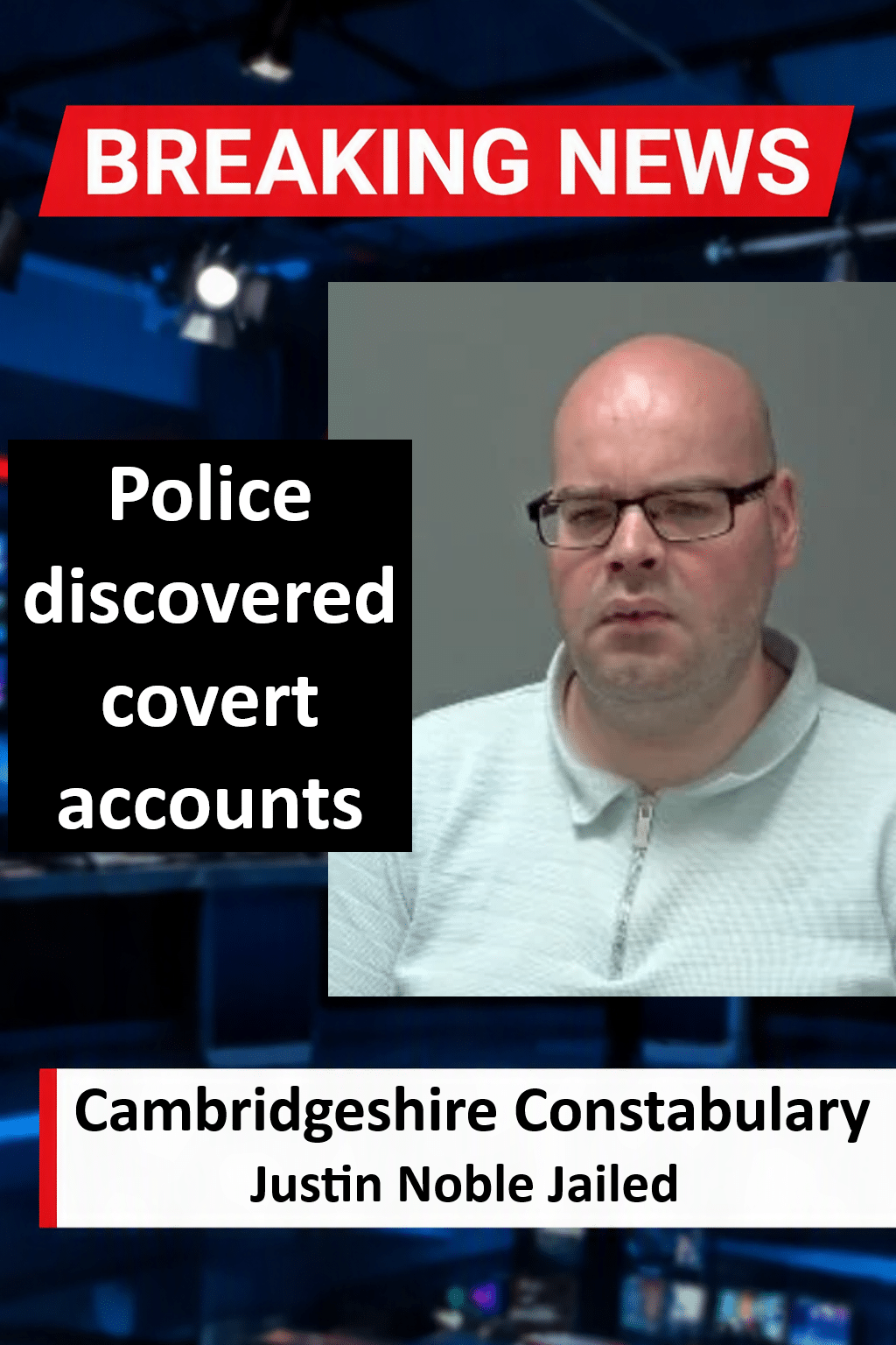 Justin Noble Jailed for 14 Months for Secret Accounts in Peterborough