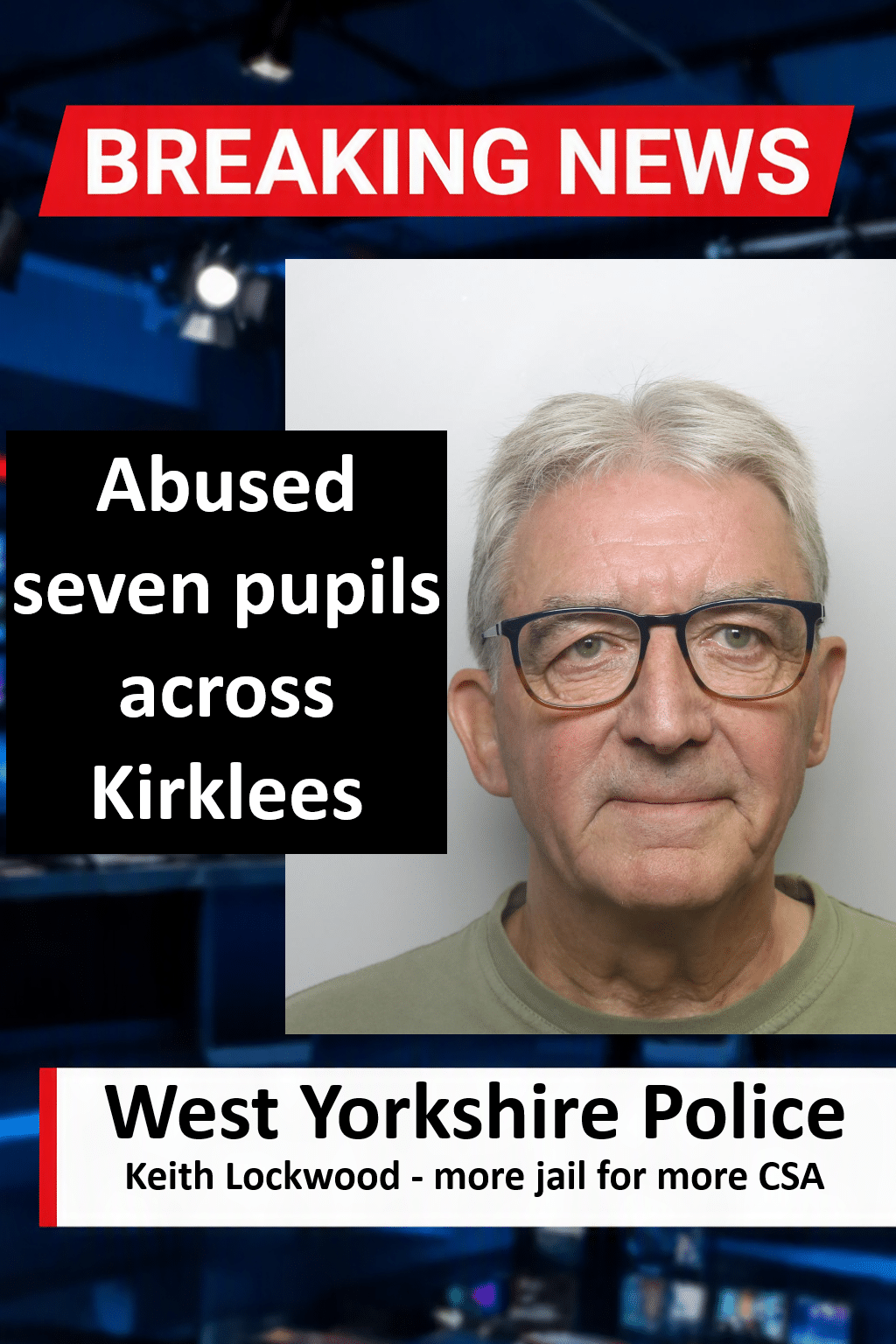Keith Lockwood Handed More Jail Time For CSA In Kirklees Former Kirklees Teacher Keith Lockwood Handed Additional Prison Sentence for Child Abuse