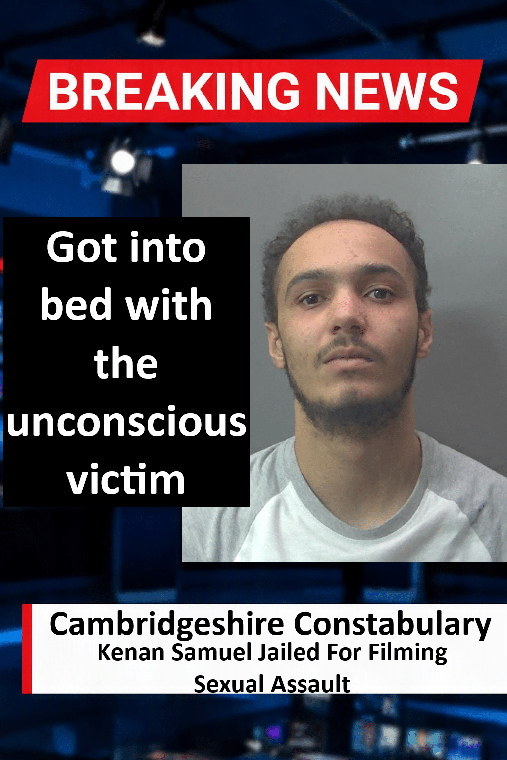 Kenan Samuel Jailed For Filming Sexual Assault In Cambridgeshire Kenan Samuel Jailed for Five Years for Filming Sleeping Woman Assault