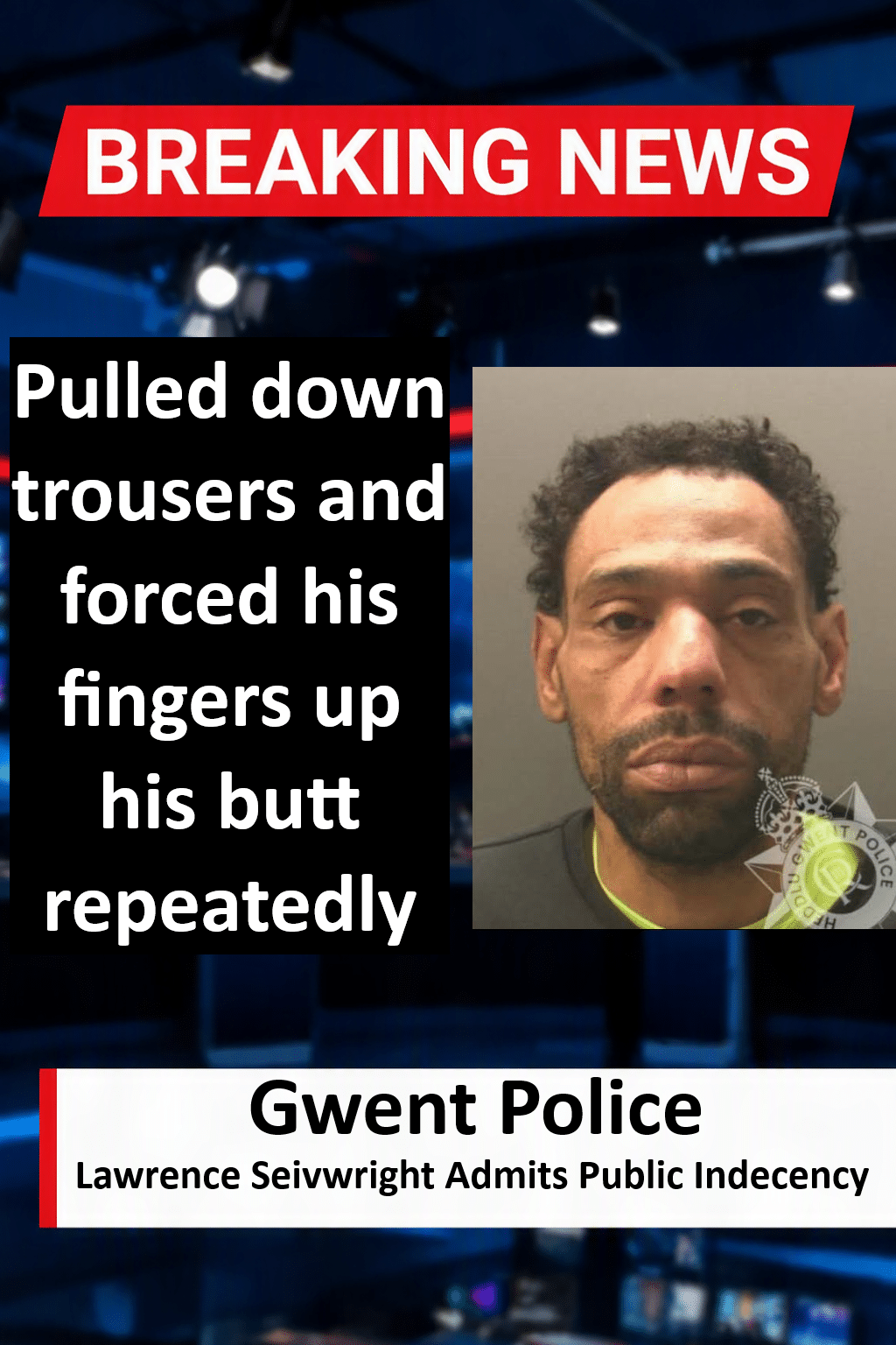 Lawrence Seivwright Admits Outraging Public Decency In Newport Lawrence Seivwright Admits Outraging Public Decency in Newport