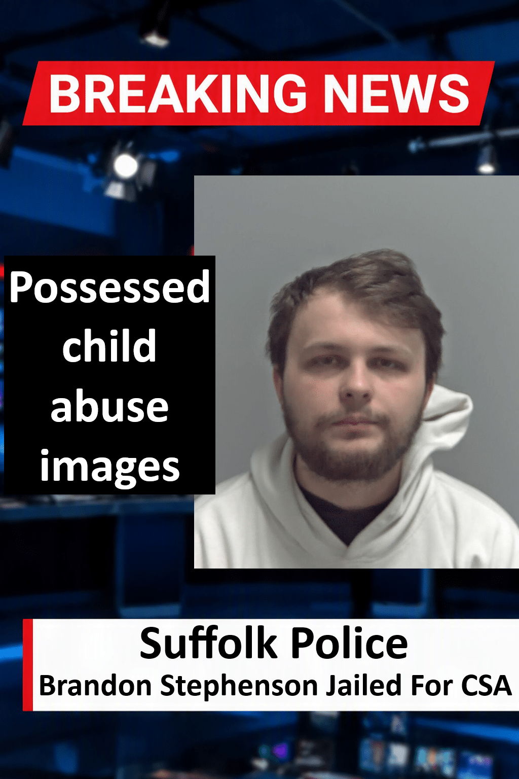 Lowestoft Sex Offender Brandon Stephenson Jailed For Two Years Brandon Stephenson Jailed for Two Years for Child Abuse Images and SHPO Breaches