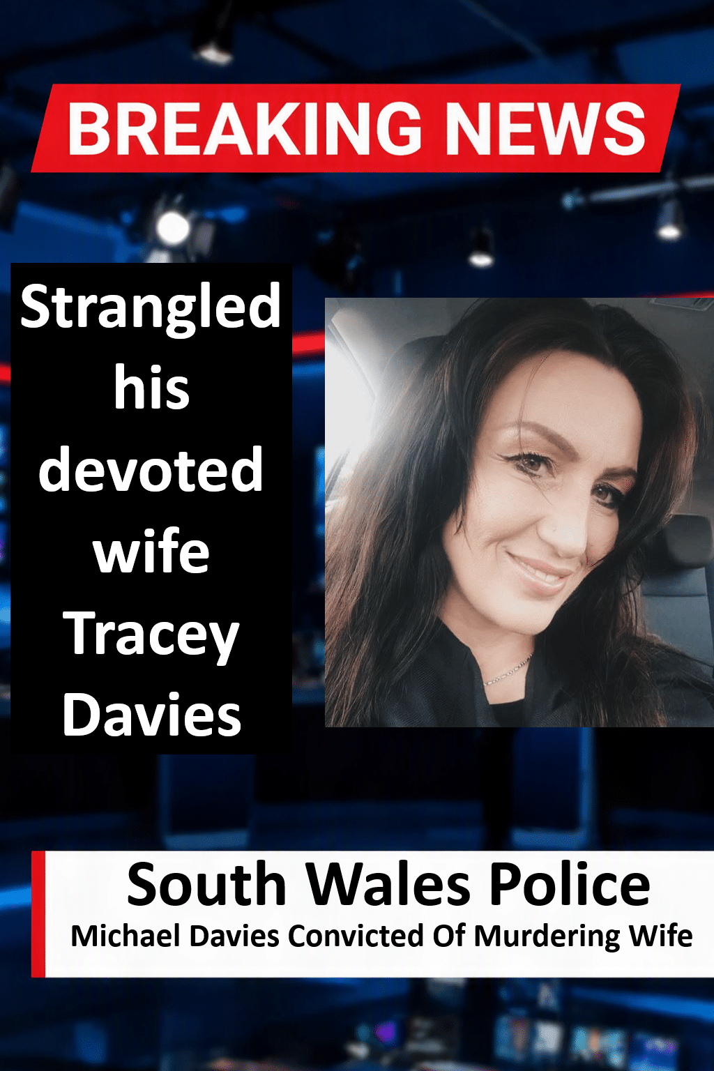 Michael Davies (Bridgend) Convicted of the Murder of Wife Tracey Davies