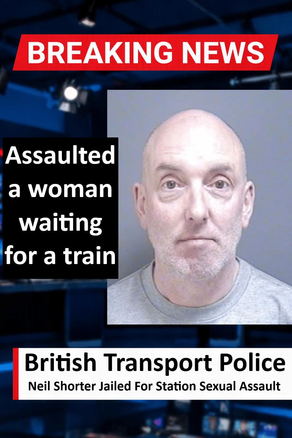 Neil Shorter Jailed For Station Sexual Assault In Newbury Neil Shorter Jailed for 27 Months for Newbury Railway Station Sexual Assault and Stalking