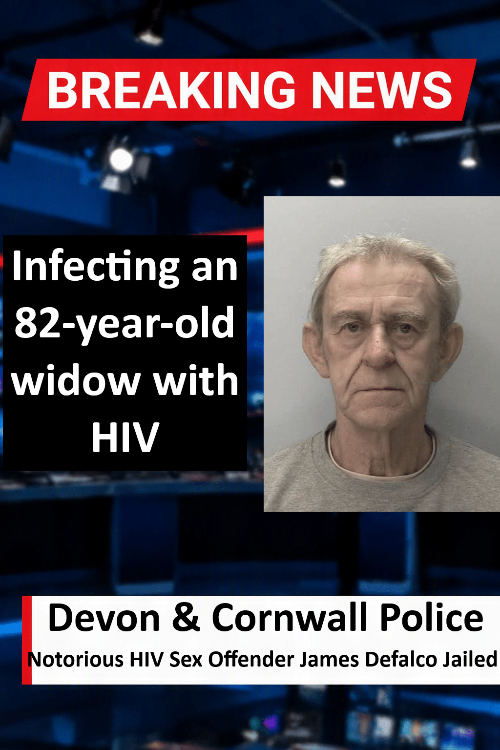 Notorious HIV Sex Offender James Defalco Jailed In Devon James Defalco Jailed for 39 Months for Sexual Harm Prevention Order Breaches