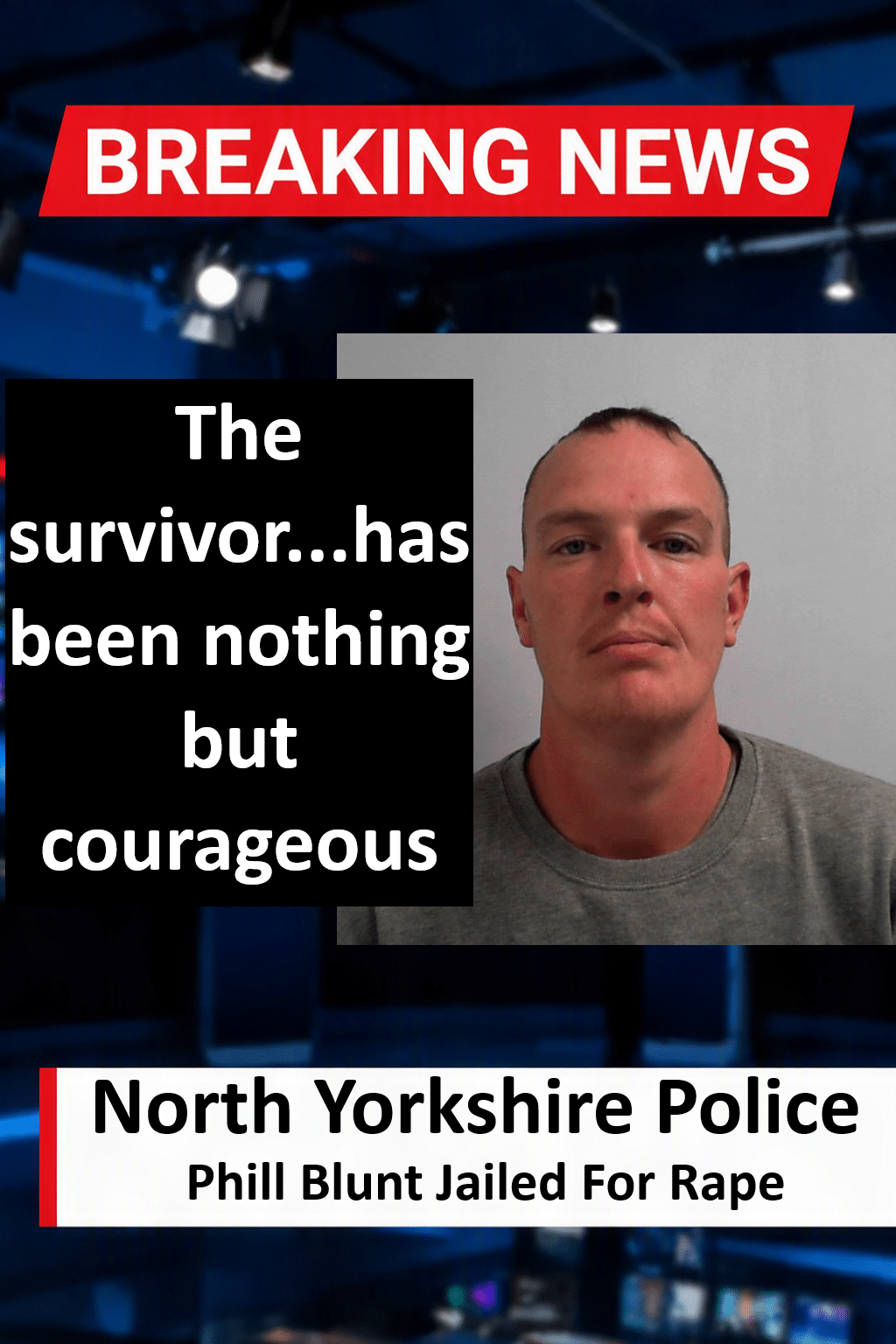 Phill Blunt Jailed For Eight And A Half Years For Rape Phill Blunt (Scarborough) Jailed Eight Years for Rape