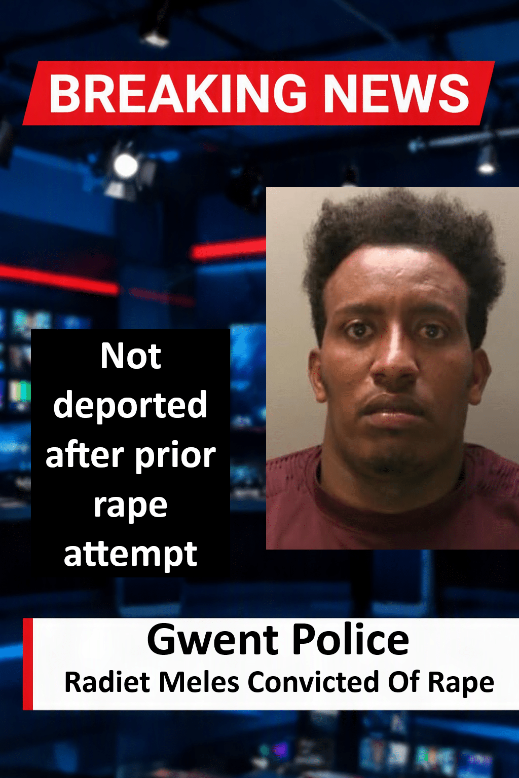 Radiet Meles Convicted Of Rape After Avoiding Deportation For Prior Attack Radiet Meles (Newport) Convicted of Rape After Evading Deportation for Prior Attack