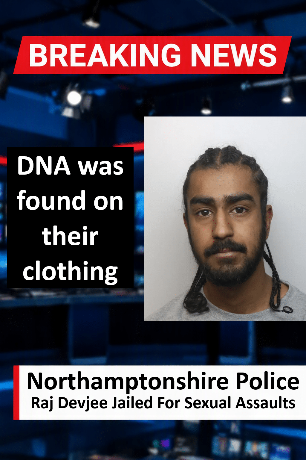 Raj Devjee Jailed for 30 Months for Northampton Town Centre Sexual Assaults
