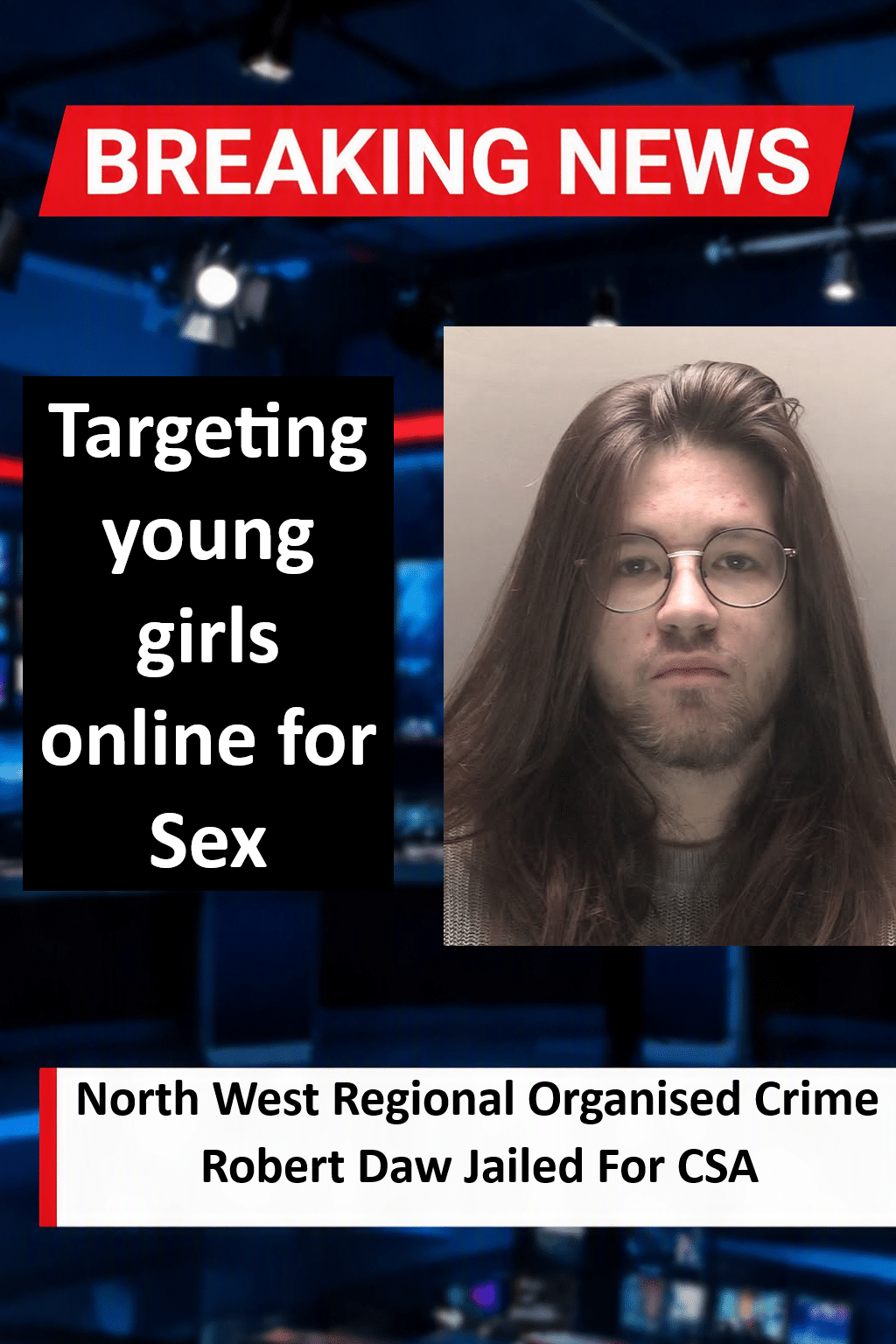 Robert Daw Jailed For Three And A Half Years Over Online Child Abuse Robert Daw (Liverpool) Jailed for Online Child Sexual Offences