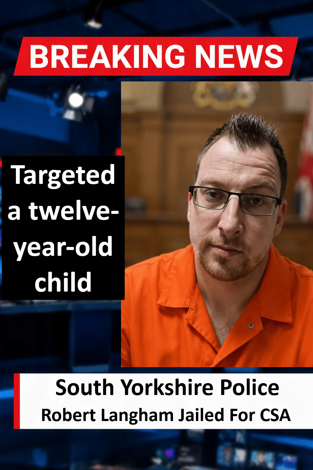 Robert Langham Jailed For Inciting Child Sexual Activity In Sheffield Robert Langham Jailed for 46 Months for Inciting Child Under 13 in Sheffield