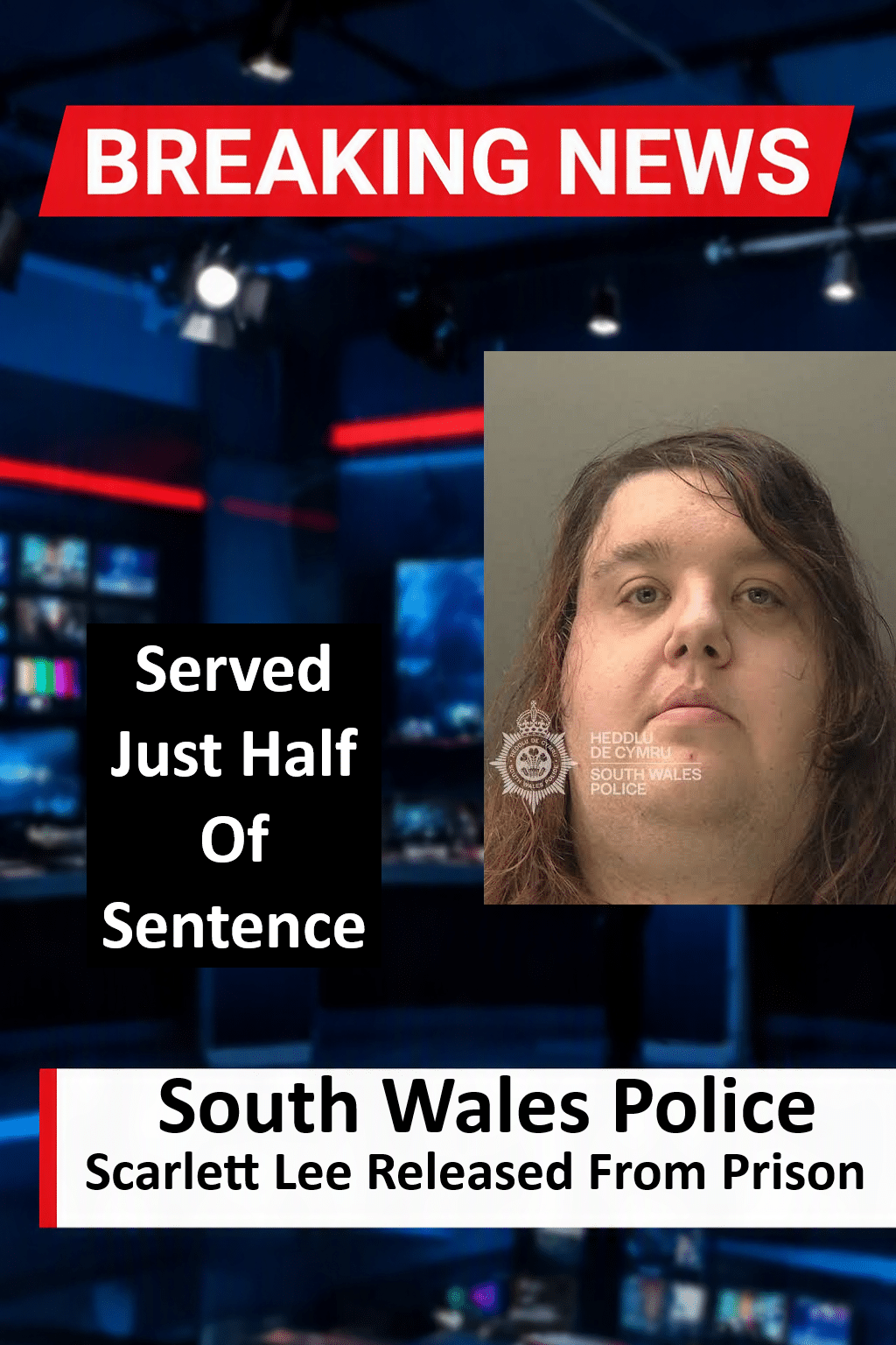 Scarlett Lee (Bridgend) Freed After Serving Half of Sentence for Child Images and SHPO Breaches