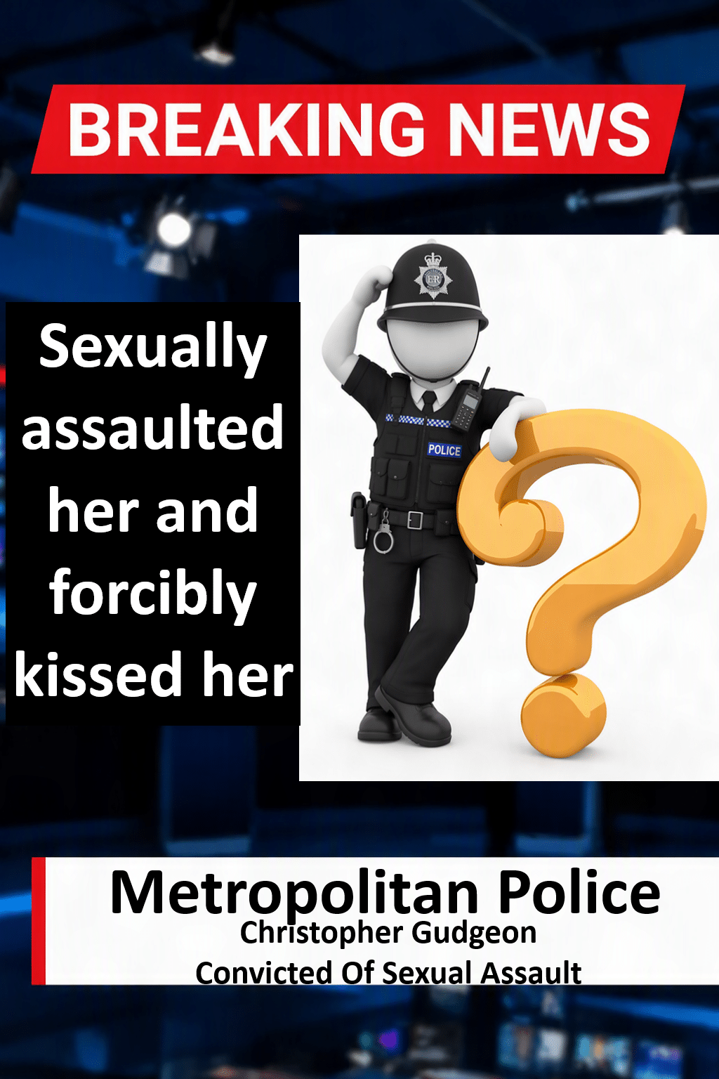 Serving Met Police Officer Christopher Gudgeon Convicted Of Sexual Assault Christopher Gudgeon (London) Met Police Officer Convicted of Sexual Assault