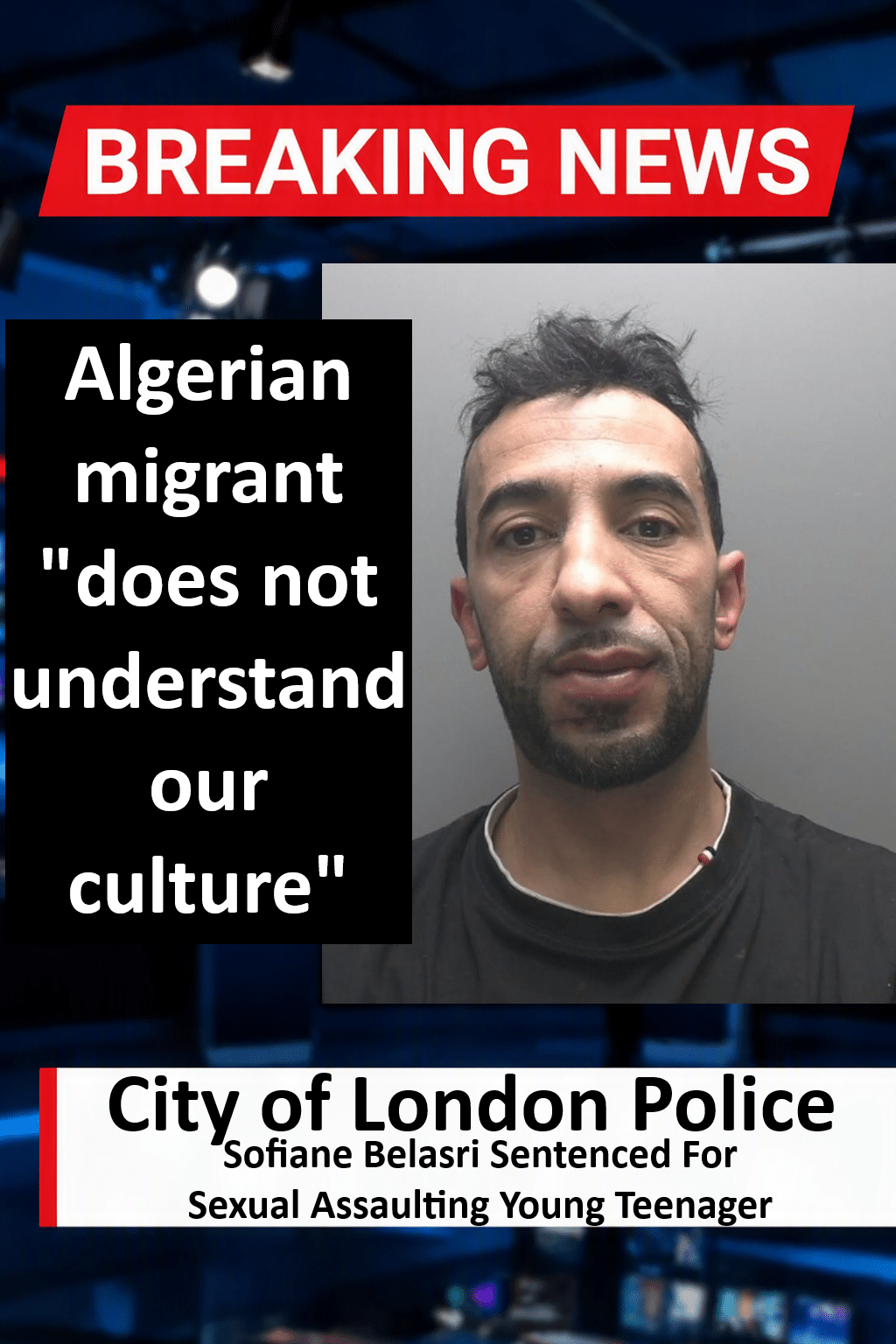 Sofiane Belasri Sentenced For Sexually Assaulting Teenager In London Sofiane Belasri (London) Sentenced for Street Sexual Assault