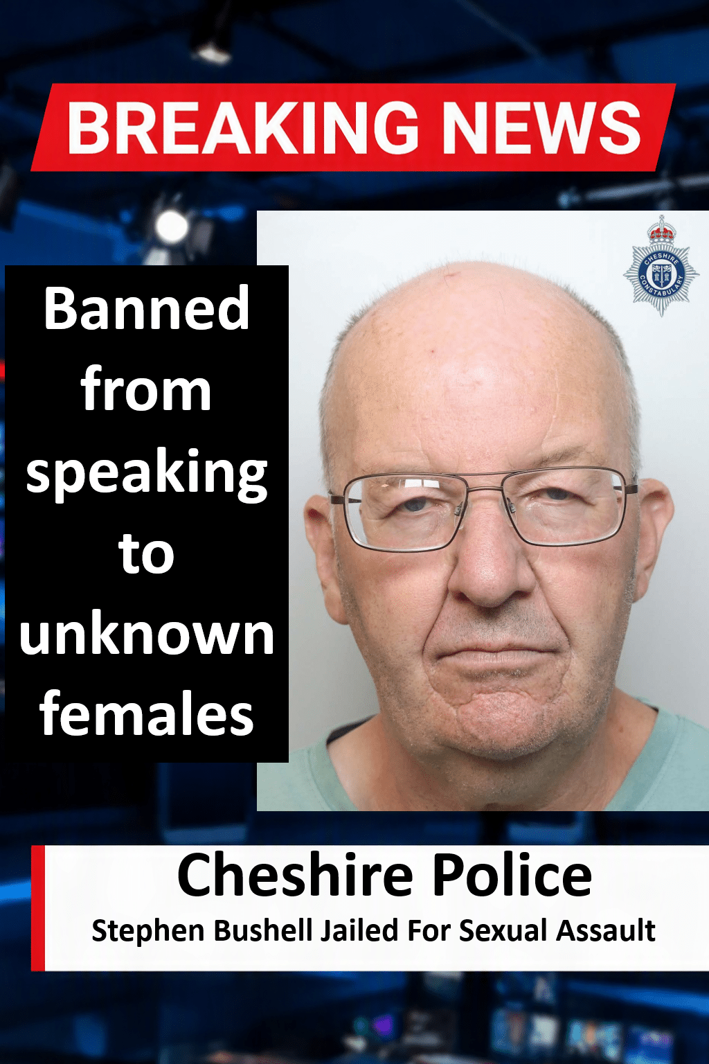 Stephen Bushell Jailed For Stalking And Sexual Assault In Northwich Stephen Bushell Jailed for 12 Months for Stalking Girl on Northwich Rail